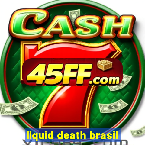 liquid death brasil